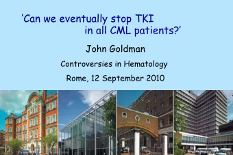 Can we eventually stop TKI  in all CML patients? John Goldman  Controversies in Hematology