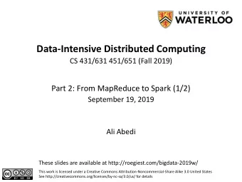 Data-Intensive Distributed Computing  CS 431/631 451/651 (Fall 2019)  Part 2: From MapReduce to