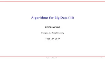 Algorithms for Big Data (III)  Chihao Zhang  Shanghai Jiao Tong University  Sept. 29, 2019