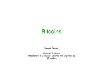 Bitcoins  Chester Rebeiro  Assistant Professor  Department of Computer Science and Engineering  IIT