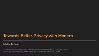 Towards Better Privacy with Monero  Malte Mser Based on joint work with Kyle Soska, Ethan