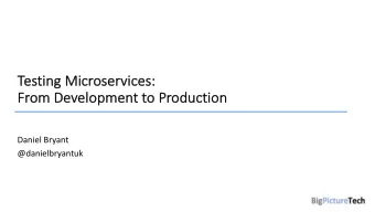 Tes  esting  g Micr  croser  services:  ces:  From  m Devel  elopmen  ment to Product  ction