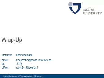 Wrap-Up  Instructor:  Peter Baumann  email:  p.baumann@jacobs-university.de  tel:  -3178  office: