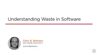 Understanding Waste in Software  Chris B. Behrens  SOFTWARE ARCHITECT  @chrisbbehrens  The Seven