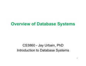 Overview of Database Systems  CS3860 - Jay Urbain, PhD  Introduction to Database Systems 1 2  UFR