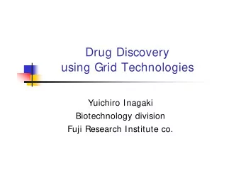 Drug Discovery  using Grid Technologies  Yuichiro Inagaki  Biotechnology division  Fuji Research