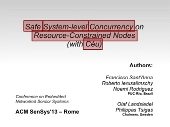 Safe System-level Concurrency on  Resource-Constrained Nodes  (with Cu)  Authors:  Francisco