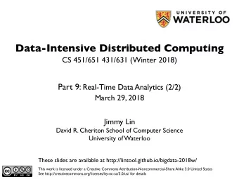 Data-Intensive Distributed Computing  CS 451/651 431/631 (Winter 2018) Part 9: Real-Time Data