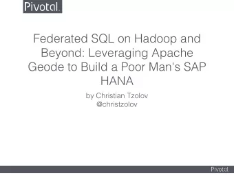 Federated SQL on Hadoop and  Beyond: Leveraging Apache  Geode to Build a Poor Man's SAP  HANA  by