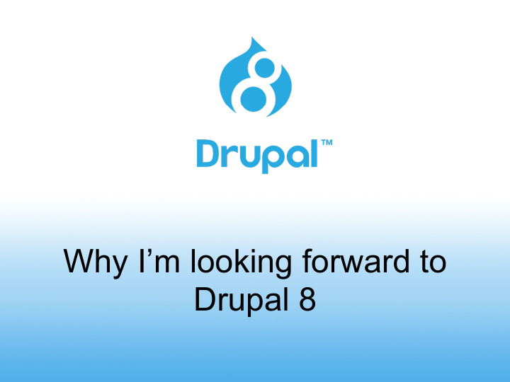 why i m looking forward to drupal 8