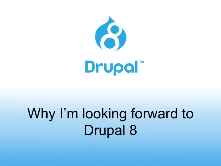 why i m looking forward to drupal 8