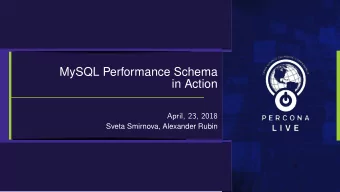 MySQL Performance Schema  in Action  April, 23, 2018  Sveta Smirnova, Alexander Rubin  Table of
