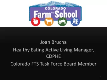 Joan Brucha  Healthy Eating Active Living Manager,  CDPHE  Colorado FTS Task Force Board Member  1