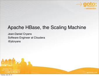 Apache HBase, the Scaling Machine  Jean-Daniel Cryans  Software Engineer at Cloudera  @jdcryans