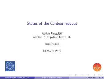 Status of the Caribou readout  Adrian Fiergolski  Adrian.Fiergolski@cern.ch  CERN, PH-LCD  10 March
