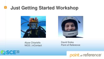 Just Getting Started Workshop  David Sroka  Alyse Chiariello  Point of Reference  NICE | inContact