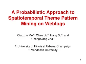 A Probabilistic Approach to  Spatiotemporal Theme Pattern  Mining on Weblogs Qiaozhu Mei  , Chao