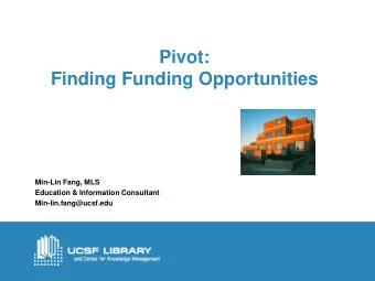 Pivot:  Finding Funding Opportunities  Min-Lin Fang, MLS  Education &amp; Information Consultant