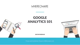 GOOGLE  ANALYTICS 101  #WOWWEBINAR  Private and Confidential. Property of Whereoware, LLC.  ABOUT