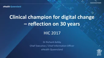 Clinical champion for digital change  reflection on 30 years  HIC 2017  Dr Richard Ashby  Chief
