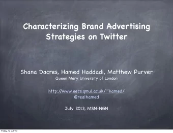 Characterizing Brand Advertising  Strategies on Twitter  Shana Dacres, Hamed Haddadi, Matthew