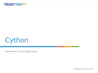 Cython  Stefan Behnel &lt;stefan_ml@behnel.de&gt;  EuroPython, Basel, July 2019  Hi!   Stefan