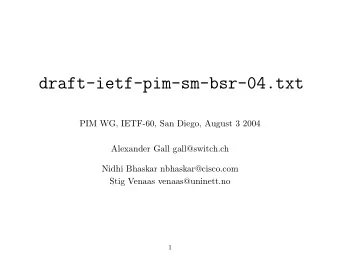 draft-ietf-pim-sm-bsr-04.txt  PIM WG, IETF-60, San Diego, August 3 2004  Alexander Gall