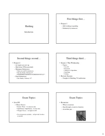 First things first   Project 1  Hashing   Still working on grading   Definitely by