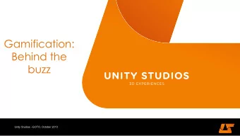 Gamification:  Behind the  buzz  Unity Studios GOTO, October 2013  Unity Studios GOTO,