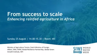 From success to scale  Enhancing rainfed agriculture in Africa  Sunday 25 August | 14.00-15.30 |