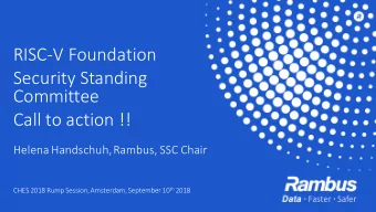 RISC-V Foundation  Security Standing  Committee  Call to action !!  Helena Handschuh, Rambus, SSC