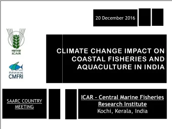 CLIMATE CHANGE IMPACT ON  COASTAL FISHERIES AND  AQUACULTURE IN INDIA  ICAR - Central Marine