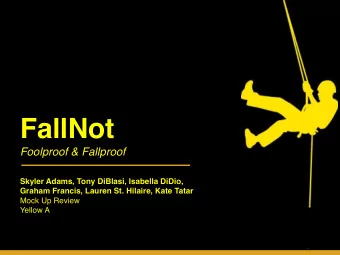 FallNot  Foolproof &amp; Fallproof  Skyler Adams, Tony DiBlasi, Isabella DiDio,  Graham Francis,