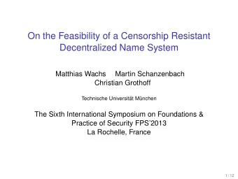 On the Feasibility of a Censorship Resistant  Decentralized Name System  Matthias Wachs  Martin
