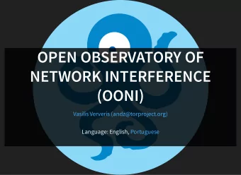 OPEN OBSERVATORY OF  NETWORK INTERFERENCE  (OONI)  Vasilis Ververis (andz@torproject.org)