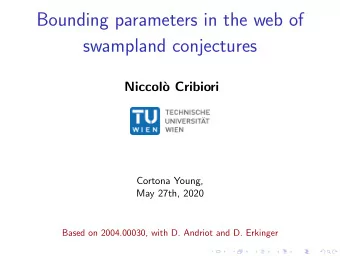 Bounding parameters in the web of  swampland conjectures  Niccol`  o Cribiori  Cortona Young,  May