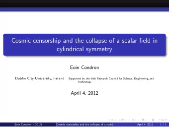 Cosmic censorship and the collapse of a scalar field in  cylindrical symmetry  Eoin Condron  Dublin