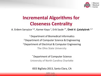 Incremental  Algorithms  for    Closeness  Centrality   A.  Erdem  Saryce