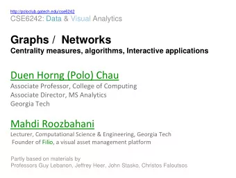 Graphs /  Networks  Centrality measures, algorithms, Interactive applications  Duen Horng (Polo)
