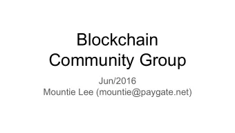 Blockchain  Community Group  Jun/2016  Mountie Lee (mountie@paygate.net)  Missions    to
