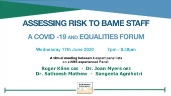 ASSESSING RISK TO BAME STAFF A COVID -19 AND EQUALITIES FORUM  Wednesday 17th June 2020