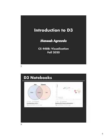 Introduction to D3  Ma  Maneesh Agrawala  CS 448B: Visualization  Fall 2020  1  D3 Notebooks  2  1