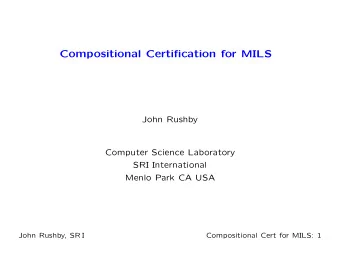 Compositional Certification for MILS  John Rushby  Computer Science Laboratory  SRI International