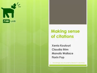 Making sense  of citations  Xenia Koulouri Claudia Ifrim  Manolis Wallace  Florin Pop  1  Knowledge