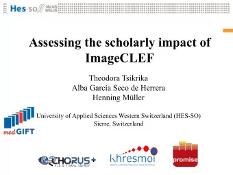 Assessing the scholarly impact of  ImageCLEF  Theodora Tsikrika  Alba Garca Seco de Herrera
