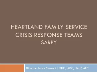HEARTLAND FAMILY SERVICE  CRISIS RESPONSE TEAMS  SARPY  Director: Jenny Stewart, LMHC, IADC, LMHP