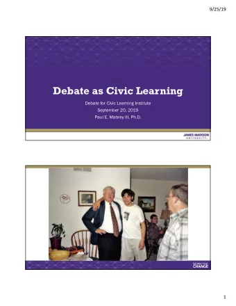 Debate as Civic Learning  Debate for Civic Learning Institute  September 20, 2019  Paul E. Mabrey