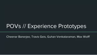 POVs // Experience Prototypes  Cheenar Banerjee, Travis Geis, Guhan Venkataraman, Max Wolff  Flare: