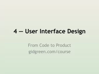 4  User Interface Design  From Code to Product  gidgreen.com/course  Or how to prevent this