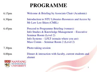 PROGRAMME  6.15pm  Welcome &amp; Briefing by Associate Chair (Academic)  Introduction to NTU